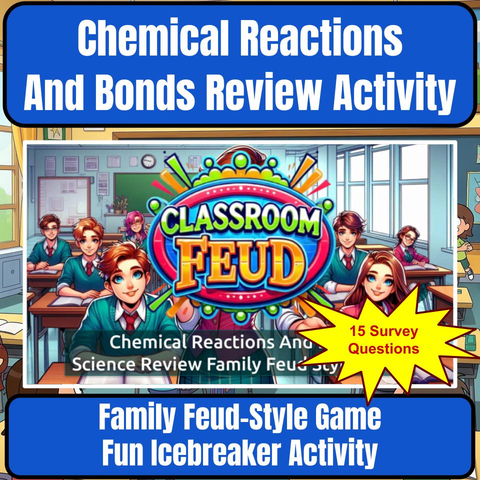 Chemical Reactions And Bonds Science Review Family Feud Style Game CF0036